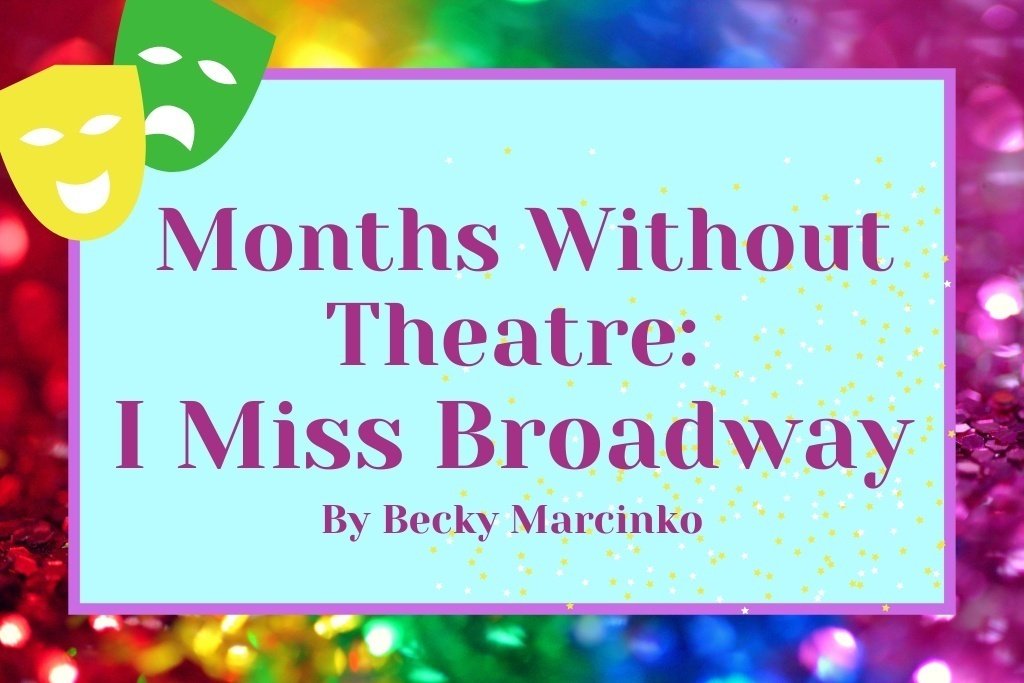 months without theatre i miss broadwaypng by Becky Marcinko?width=698&height=466&fit=crop&auto=webp&dpr=4