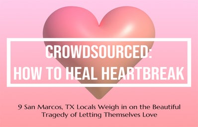 Pink background with words: Crowdsourced: How to Heal Heartbreak/ 9 San Marcos TX Locals Weigh in on the Beautiful Tragedy of Letting Themselves Love