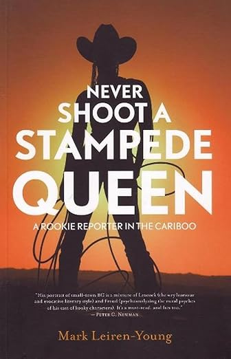 Never Shoot a Stampede Queen: A Rookie Reporter in the Cariboo by Mark Leiren-Young book cover