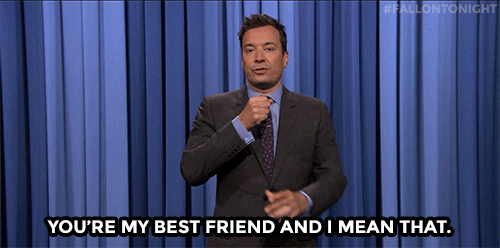gif of Jimmy Fallon saying "you're my best friend and I mean that"