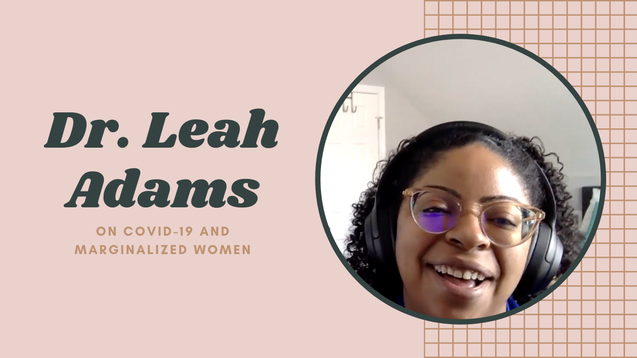 photo of woman on pink background with text \"Dr. Leah Adams On COVID-19 and Marginalized Women\"
