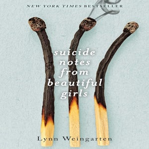 SUICIDE NOTES FROM BEAUTIFUL GIRLS BY LYNN WEINGARTEN